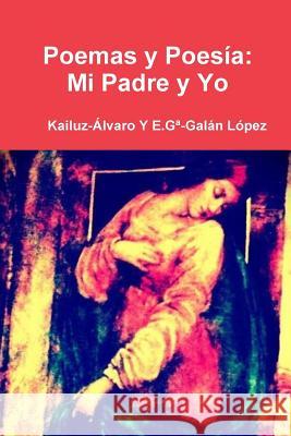 Poemas y Poesia: Mi Padre Y Yo: Kailuz-Alvaro López, Eduardo Ga-Galán 9781499640649 Createspace - książka