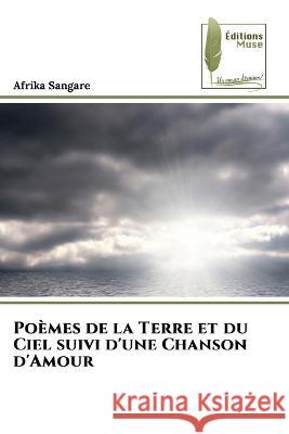 Poemes de la Terre et du Ciel suivi d'une Chanson d'Amour Afrika Sangare   9786204965741 International Book Market Service Ltd - książka