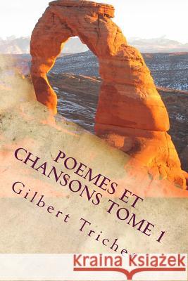 Poemes et chansons Tome 1: Poète, à ton plum' suivi de Poète, prends ton luth Trichet, Gilbert 9781540553331 Createspace Independent Publishing Platform - książka