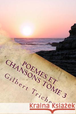 POEMES ET CHANSONS Tome 3 Gilbert Trichet 9781975761271 Createspace Independent Publishing Platform - książka