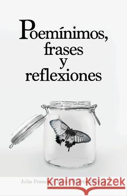 Poeminimos, frases y reflexiones Julio Francisco Javier Huerta Moreno   9781637654064 Hola Publishing Internacional - książka