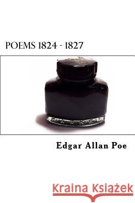 Poems 1824 - 1827 Edgar Allan Poe Dimitrios Spyridon Chytiris Dimitrios Spyridon Chytiris 9781523895984 Createspace Independent Publishing Platform - książka