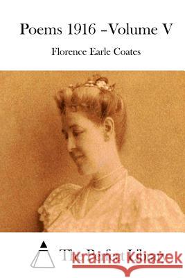 Poems 1916 - Volume V Florence Earle Coates The Perfect Library 9781511535335 Createspace - książka