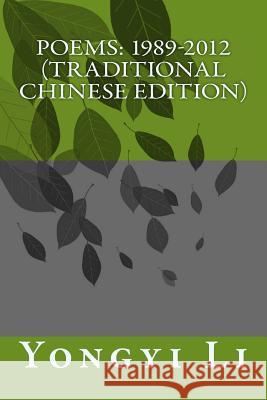 Poems: 1989-2012 (Traditional Chinese Edition) Yongyi Li 9781499599954 Createspace - książka