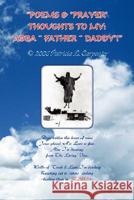 Poems & 'Prayer' Thoughts to My: Abba Father Daddy'! Carpenter, Patricia L. 9781436303002 Xlibris Corporation - książka