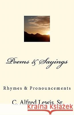 Poems & Sayings By C. Alfred Lewis, Sr.: Rhymes & Pronouncements Lewis Sr, C. Alfred 9781460983478 Createspace - książka