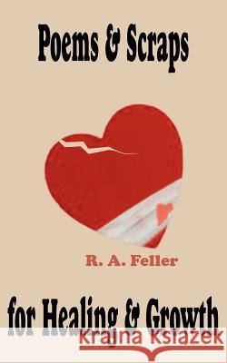 Poems & Scraps for Healing & Growth R. A. Feller 9781420831153 Authorhouse - książka