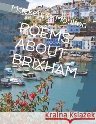 Poems about Brixham MacKenzie Moulton MacKenzie William Moulton 9781079298840 Independently Published - książka