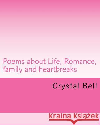 Poems about Life, Romance, family and heartbreaks Bell, Crystal Lynn 9781533154828 Createspace Independent Publishing Platform - książka