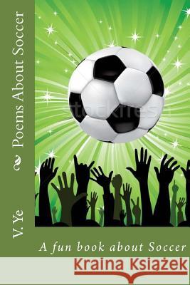 Poems About Soccer Ye, V. C. 9781530899838 Createspace Independent Publishing Platform - książka