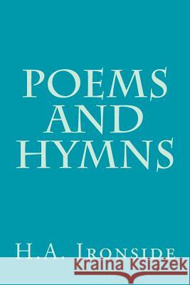 Poems and Hymns H. a. Ironside 9781497553798 Createspace - książka