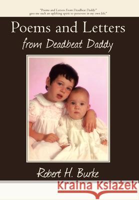 Poems and Letters from Deadbeat Daddy Robert H Burke 9781440130274 iUniverse - książka