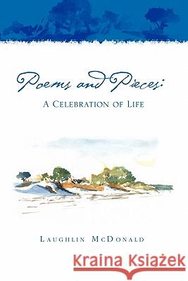 Poems and Pieces: A Celebration of Life: A Celebration of Life McDonald, Laughlin 9781462899746 Xlibris Corporation - książka