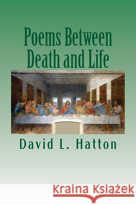 Poems Between Death and Life David L. Hatton 9781499663815 Createspace - książka