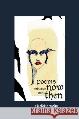 Poems Between Now and Then Liselotte Holm, Liselotte Holm 9789197838375 Solibris Publishers - książka