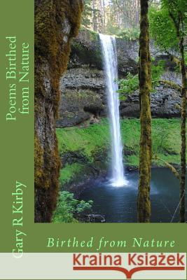 Poems Birthed from Nature Gary R. Kirby 9781500967253 Createspace - książka