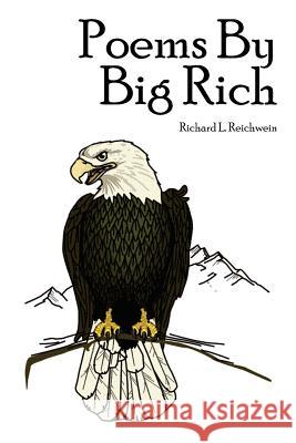 Poems By Big Rich Richard L. Reichwein 9781425983994 Authorhouse - książka