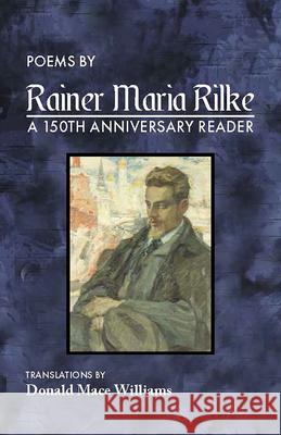 Poems by Rainer Maria Rilke: A 150th Anniversary Reader Donald Mace Williams 9781965766347 Stoney Creek Publishing Group - książka