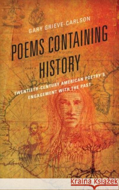 Poems Containing History: Twentieth-Century American Poetry's Engagement with the Past Grieve-Carlson, Gary 9780739167557 Lexington Books - książka