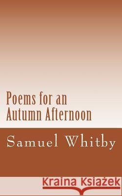 Poems for an Autumn Afternoon Samuel R. Whitby 9781470030612 Createspace - książka