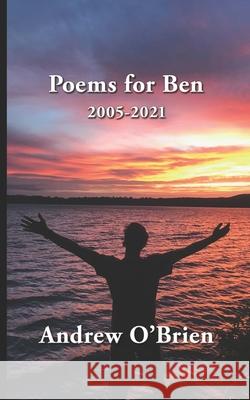 Poems for Ben: 2005-2021 O'Brien, Andrew 9798419346772 Independently published - książka