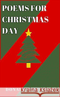 Poems for Christmas day Williams, Donald V. 9781981662005 Createspace Independent Publishing Platform - książka