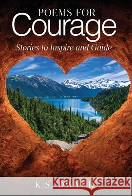 Poems for Courage: Stories to Inspire and Guide K. S. Dwyer 9781977263070 Outskirts Press - książka
