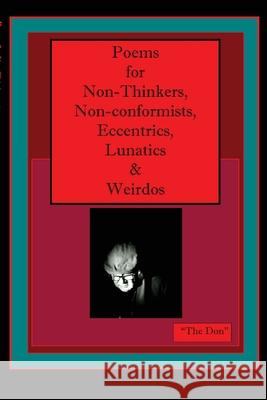 Poems for Non-Thinkers, Non-Conformists, Eccentrics, Lunatics & Weirdos Don Vito Radice 9780648978503 Buona Vita-Be Creative - książka