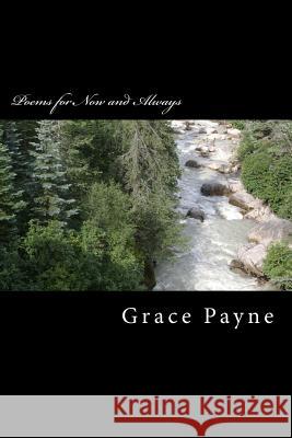 Poems for Now and Always Grace Payne 9781542956536 Createspace Independent Publishing Platform - książka