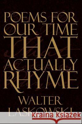 Poems For Our Time That Actually Rhyme Walter Laskowski 9781434310132 Authorhouse - książka