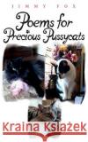 Poems for Precious Pussycats Jimmy Fox 9781540442215 Createspace Independent Publishing Platform