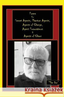 Poems for Secret Agents, Phantom Agents, Agents of Change, Agent Provocateurs & Agents of Chaos Don Radice 9780645236101 Vito Radice - książka