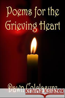 Poems for the Grieving Heart Dawn Colclasure 9781548370046 Createspace Independent Publishing Platform - książka