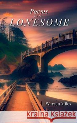 Poems for the Lonesome: A Collection of Lyrical Rhyming Poems by Warren Miles Warren Miles Sarah Erlund 9781088183342 Shortstack Publishing - książka