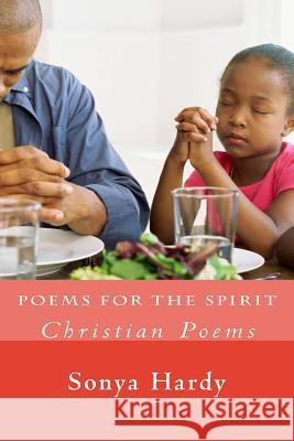 Poems for the Spirit: Christian Poems Sonya B. Hardy Miriam Summervill Korey T. Summerville 9781539880370 Createspace Independent Publishing Platform - książka