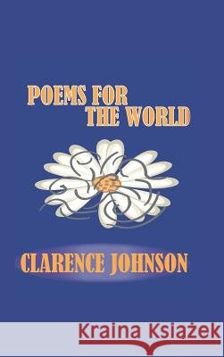 Poems for the World Clarence Johnson 9781481749275 Authorhouse - książka