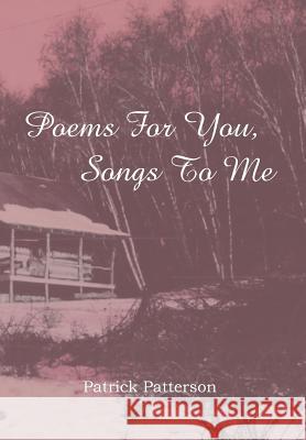 Poems For You, Songs To Me Patterson, Patrick 9781477119679 Xlibris Corporation - książka