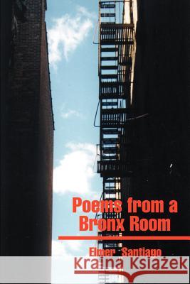 Poems from a Bronx Room Elmer Santiago 9780595165483 Writers Club Press - książka