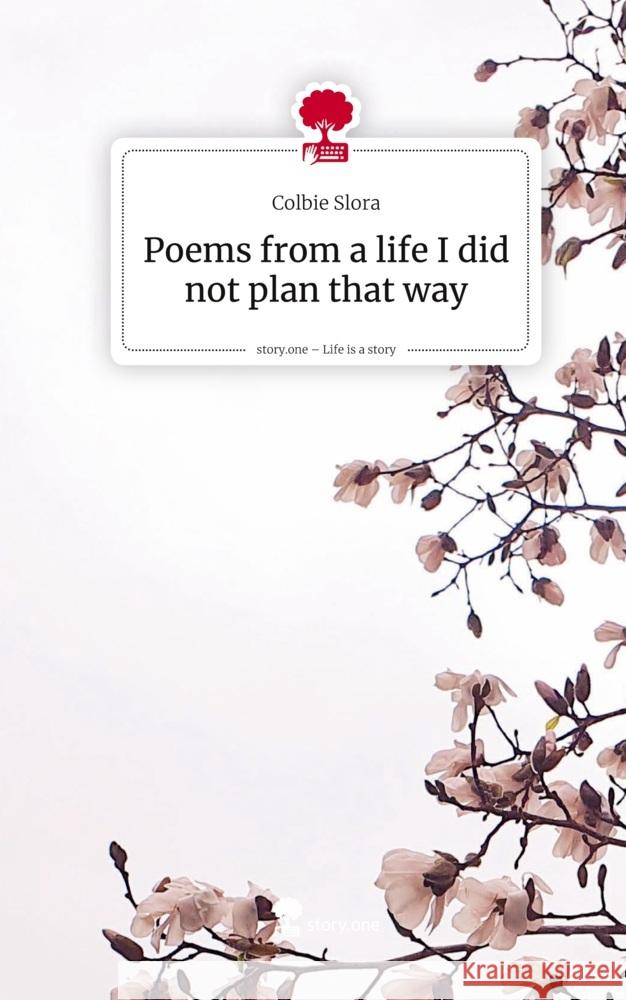 Poems from a life I did not plan that way. Life is a Story - story.one Slora, Colbie 9783711804075 story.one publishing - książka
