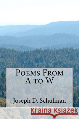 Poems From A to W Schulman, Joseph D. 9781463591601 Createspace - książka