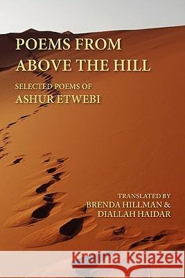 Poems from Above the Hill: Selected Poems of Ashur Etwebi Ashur Tuwaybi Ashur Etwebi Brenda Hillman 9781602351608 Parlor Press - książka
