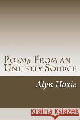 Poems From an Unlikely Source Hoxie, Alyn R. 9781975778316 Createspace Independent Publishing Platform - książka