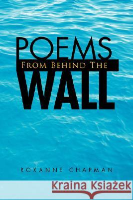 Poems from Behind the Wall Roxanne Chapman 9781425781026 Xlibris Corporation - książka