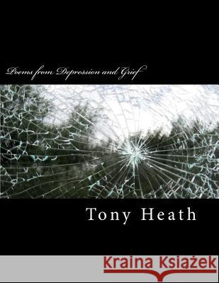 Poems from Depression and Grief MR Tony P. Heath 9781503183124 Createspace - książka