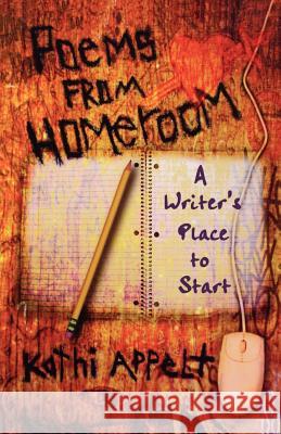 Poems from Homeroom: A Writer's Place to Start Kathi Appelt 9780805075960 Henry Holt & Company - książka