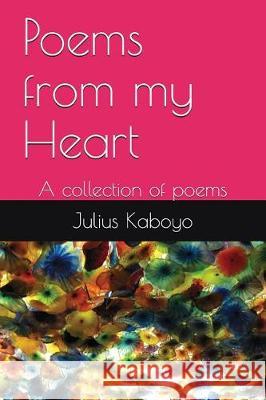 Poems from my Heart: A collection of poems Kaboyo, Julius 9781980834441 Independently Published - książka