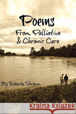 Poems from Palliative & Chronic Care Roberta Shreeve 9781493182329 Xlibris Corporation - książka