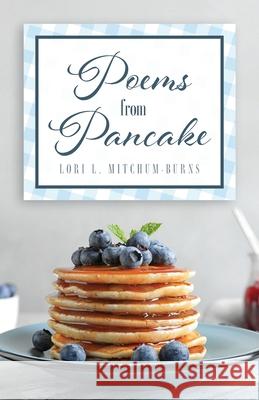 Poems from Pancake Lori L Mitchum-Burns 9798893336672 Trilogy Christian Publishing - książka