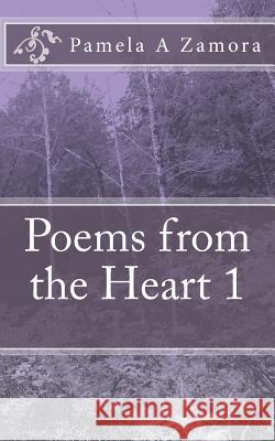 Poems from the Heart 1 Pamela a. Zamora 9781514333990 Createspace - książka