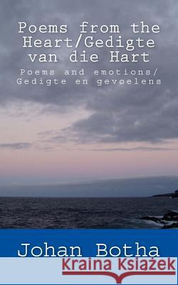 Poems from the Heart/ Gedigte van die Hart: Poems and emotions/ Gedigte en gevoelens Botha, Johan 9781517140229 Createspace - książka